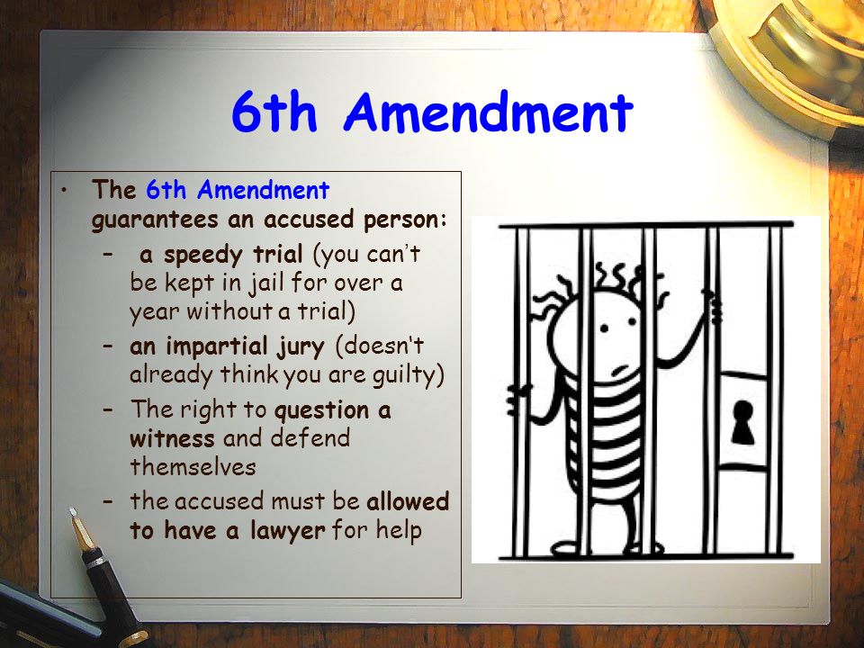6th Amendment The 6th Amendment guarantees an accused person: