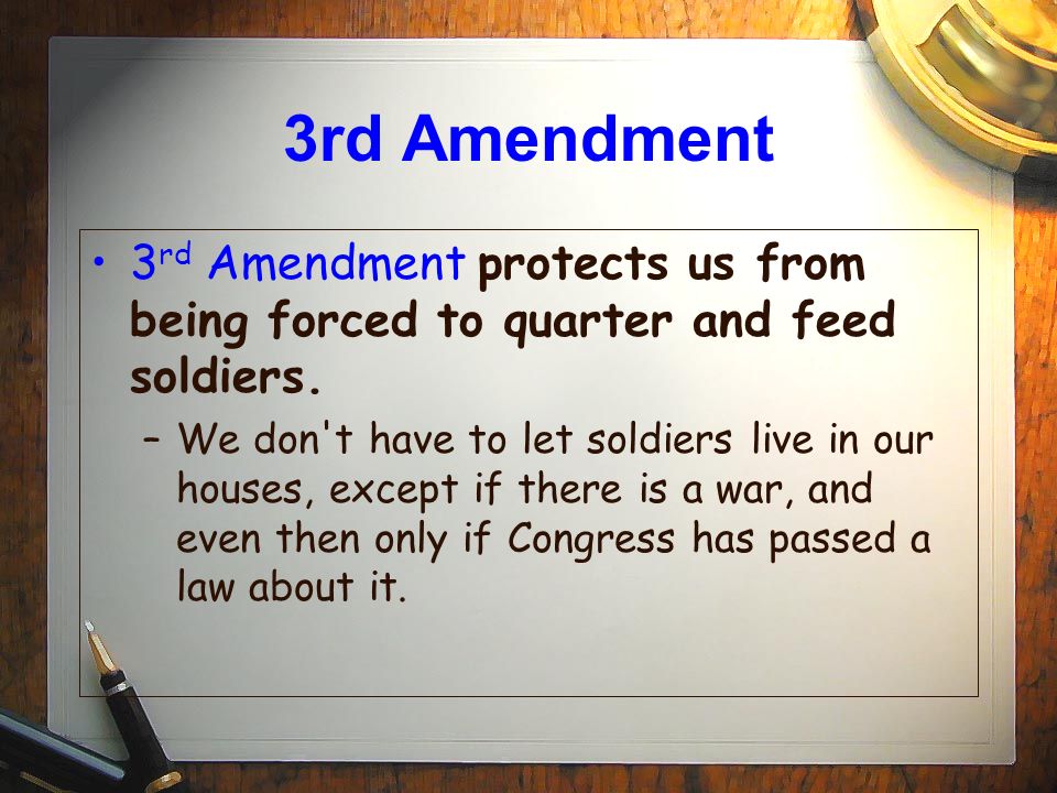 3rd Amendment 3rd Amendment protects us from being forced to quarter and feed soldiers.