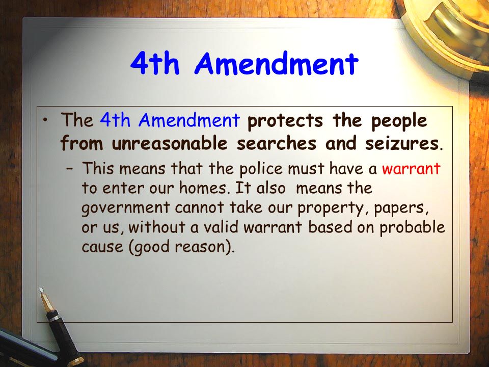 4th Amendment The 4th Amendment protects the people from unreasonable searches and seizures.