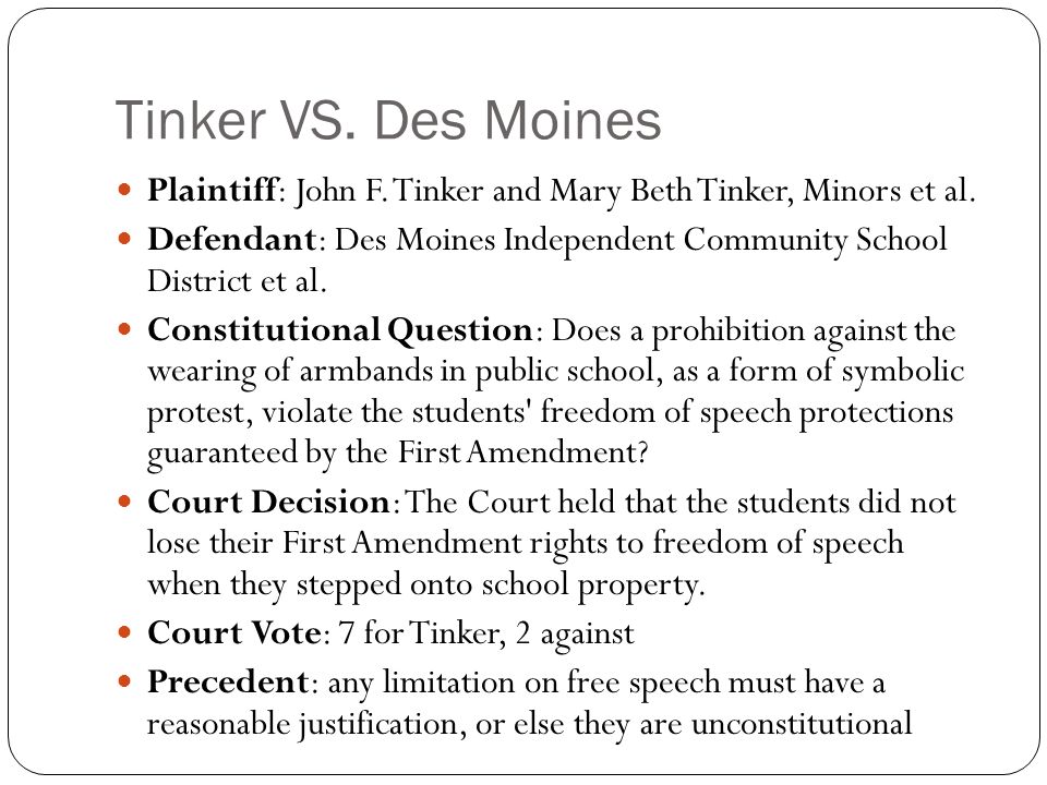 Tinker VS. Des Moines Plaintiff: John F. Tinker and Mary Beth Tinker, Minors et al.