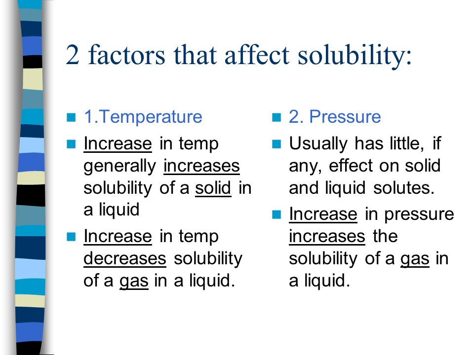 2 factors that affect solubility: