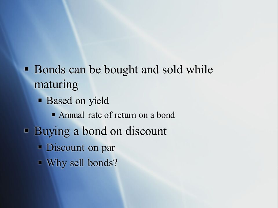Bonds can be bought and sold while maturing
