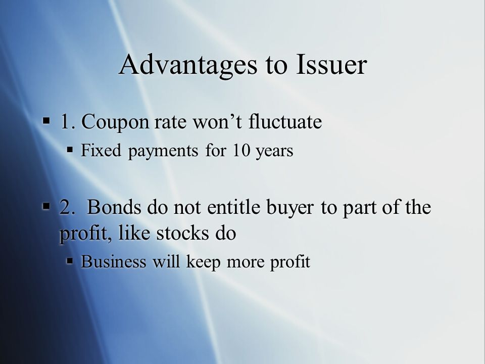 Advantages to Issuer 1. Coupon rate won’t fluctuate