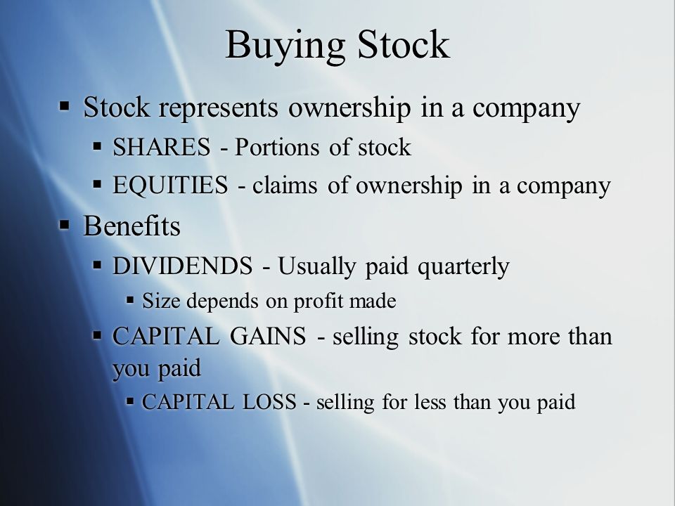 Buying Stock Stock represents ownership in a company Benefits