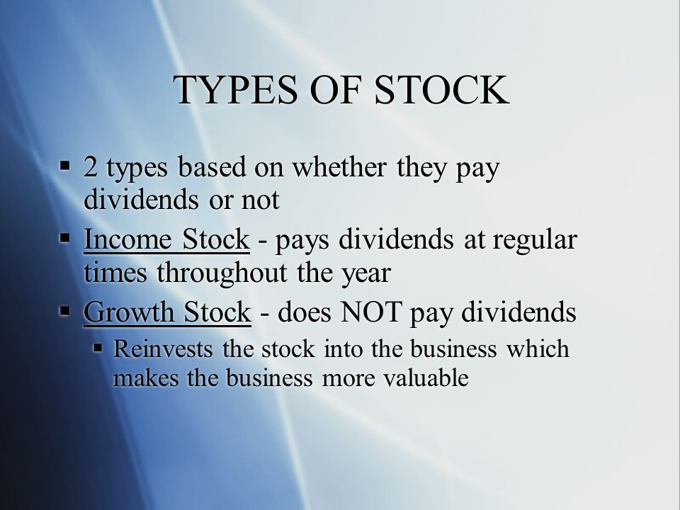 TYPES OF STOCK 2 types based on whether they pay dividends or not