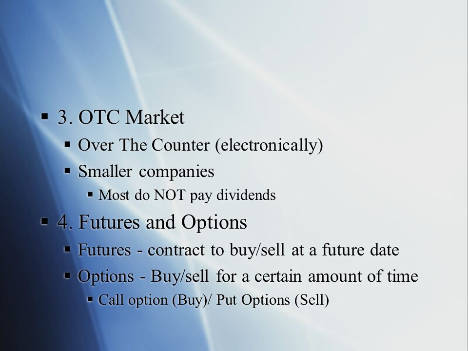 3. OTC Market 4. Futures and Options Over The Counter (electronically)