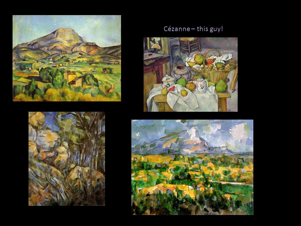Cézanne – this guy!