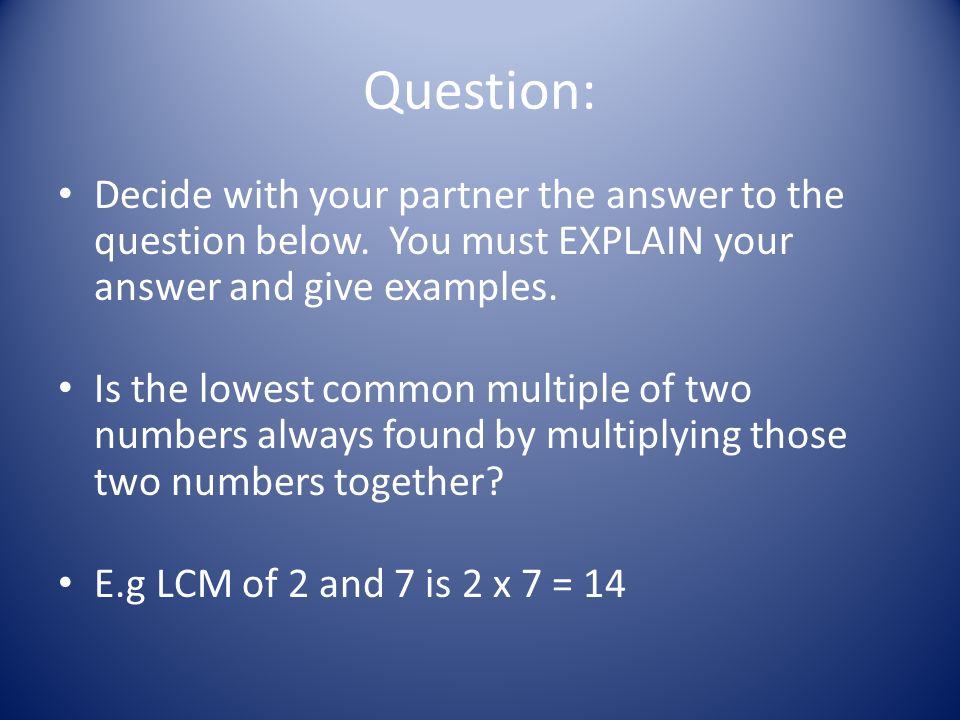 Question: Decide with your partner the answer to the question below. You must EXPLAIN your answer and give examples.