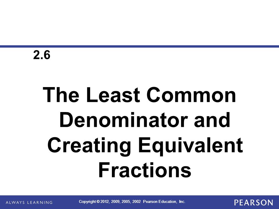 The Least Common Denominator and Creating Equivalent Fractions