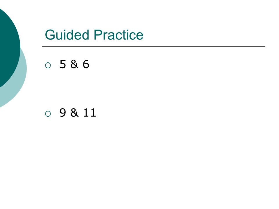 Guided Practice 5 & 6 9 & 11