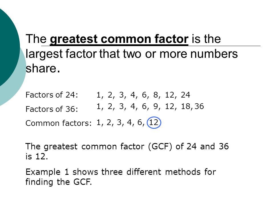 The greatest common factor is the largest factor that two or more numbers share.