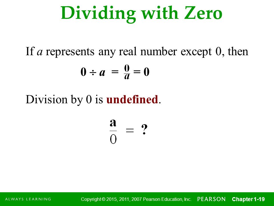Dividing with Zero If a represents any real number except 0, then