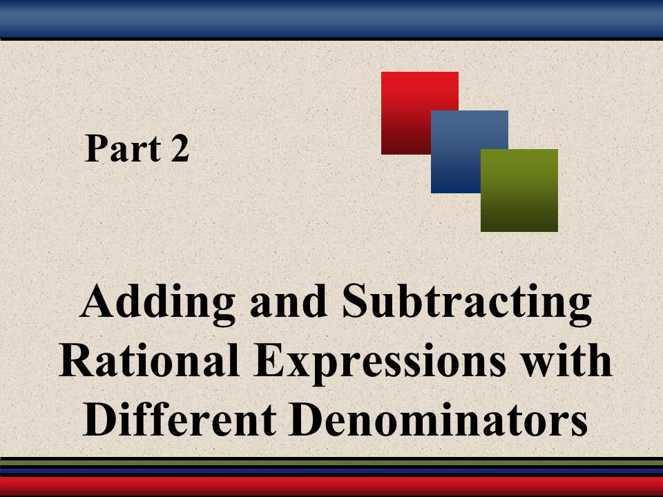 Part 2 Adding and Subtracting Rational Expressions with Different Denominators