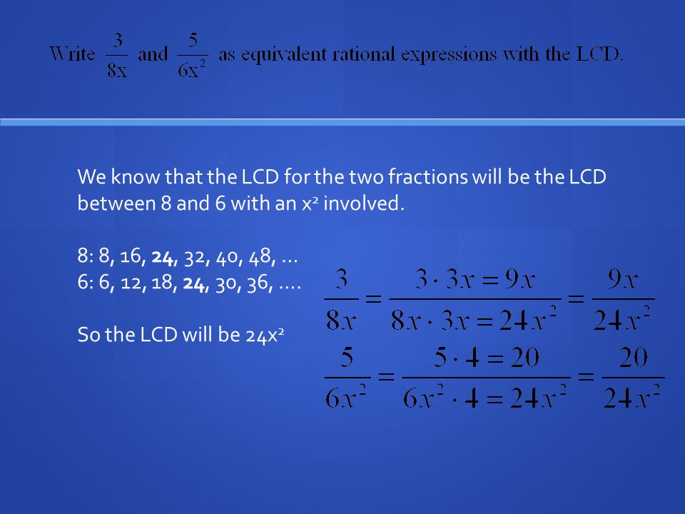 We know that the LCD for the two fractions will be the LCD