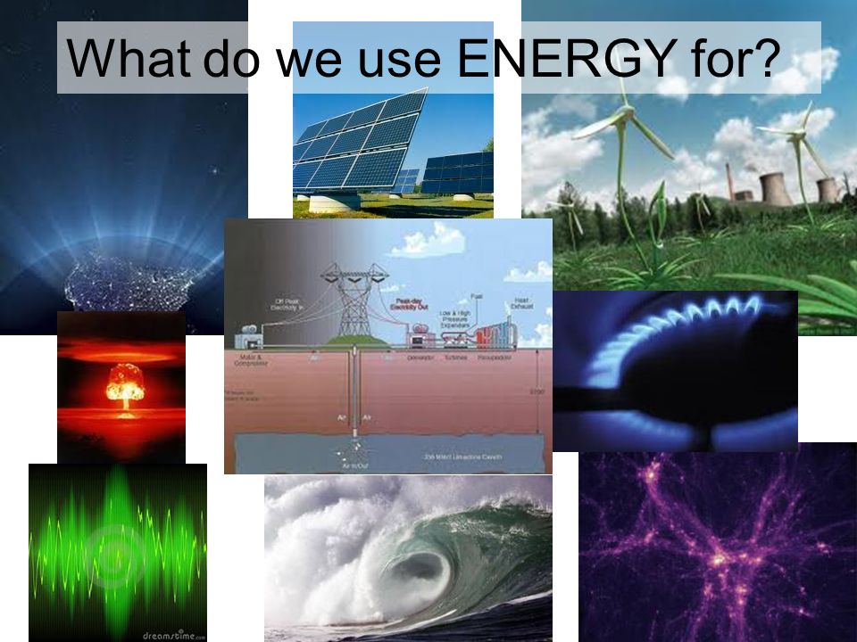 What do we use ENERGY for