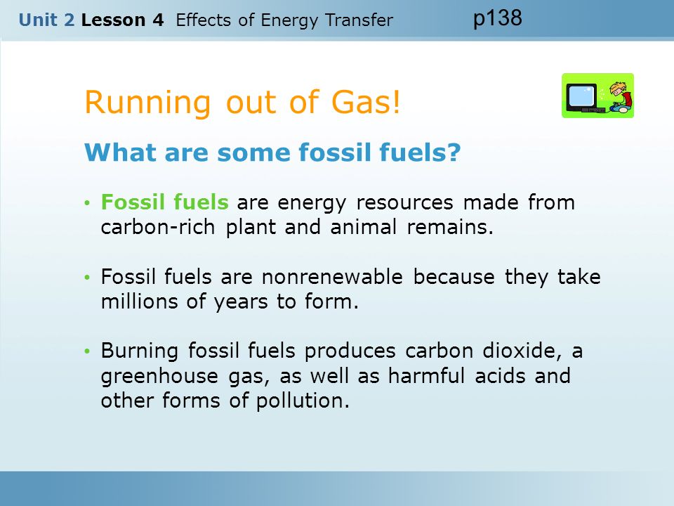 Running out of Gas! What are some fossil fuels p138