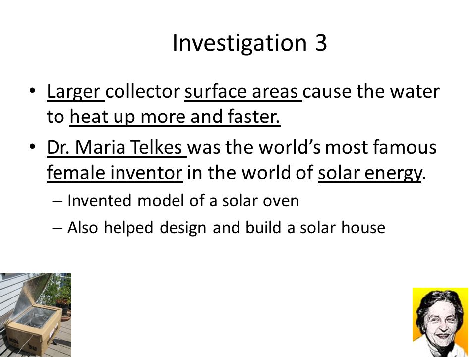 Investigation 3 Larger collector surface areas cause the water to heat up more and faster.