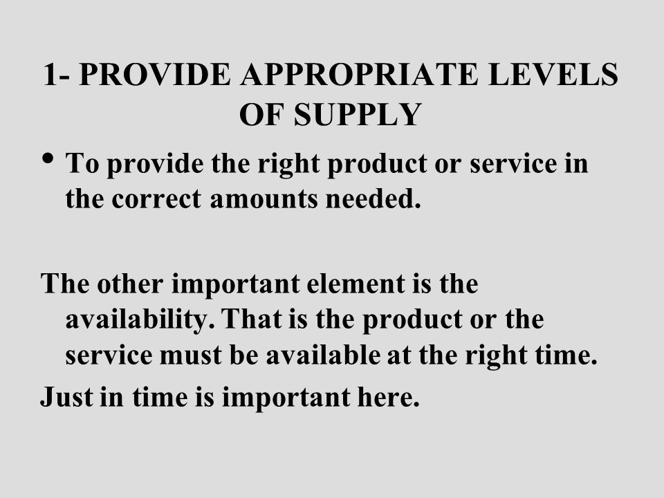 1- PROVIDE APPROPRIATE LEVELS OF SUPPLY