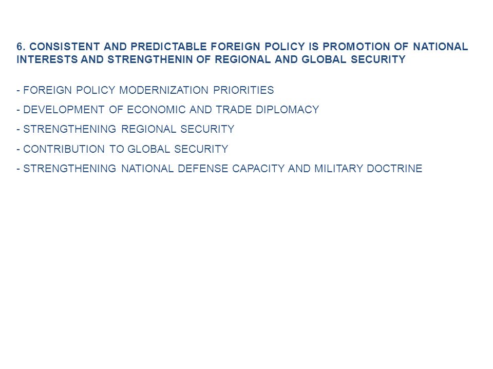 6. CONSISTENT AND PREDICTABLE FOREIGN POLICY IS PROMOTION OF NATIONAL INTERESTS AND STRENGTHENIN OF REGIONAL AND GLOBAL SECURITY