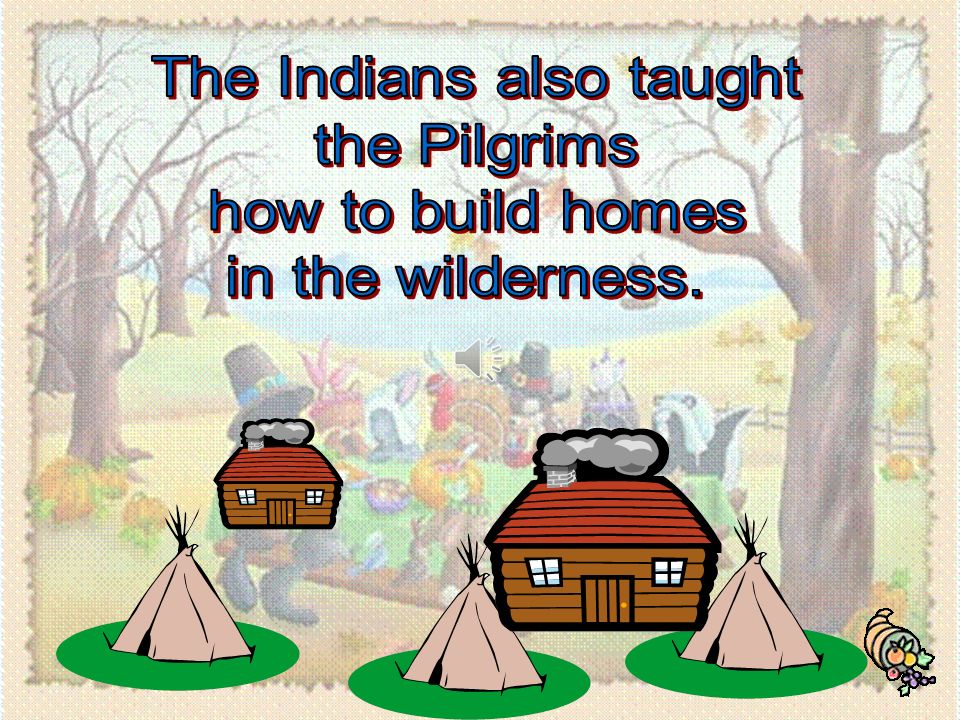 The Indians also taught