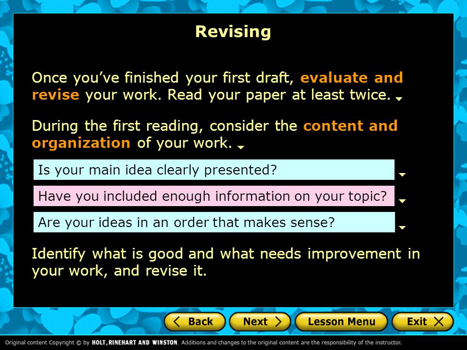 Revising Once you’ve finished your first draft, evaluate and revise your work. Read your paper at least twice.
