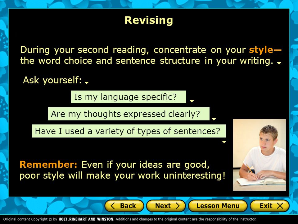 Revising During your second reading, concentrate on your style—the word choice and sentence structure in your writing.