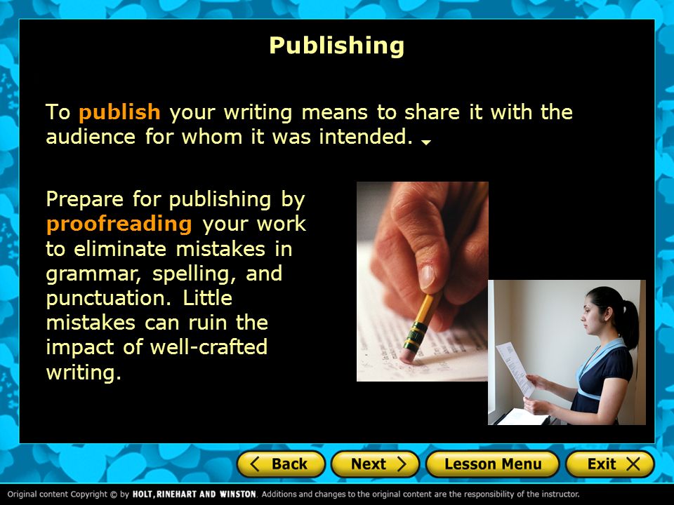 Publishing To publish your writing means to share it with the audience for whom it was intended.