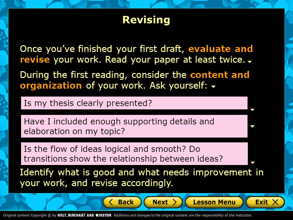 Revising Once you’ve finished your first draft, evaluate and revise your work. Read your paper at least twice.