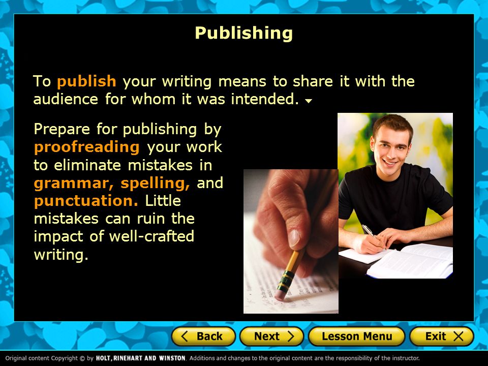 Publishing To publish your writing means to share it with the audience for whom it was intended.