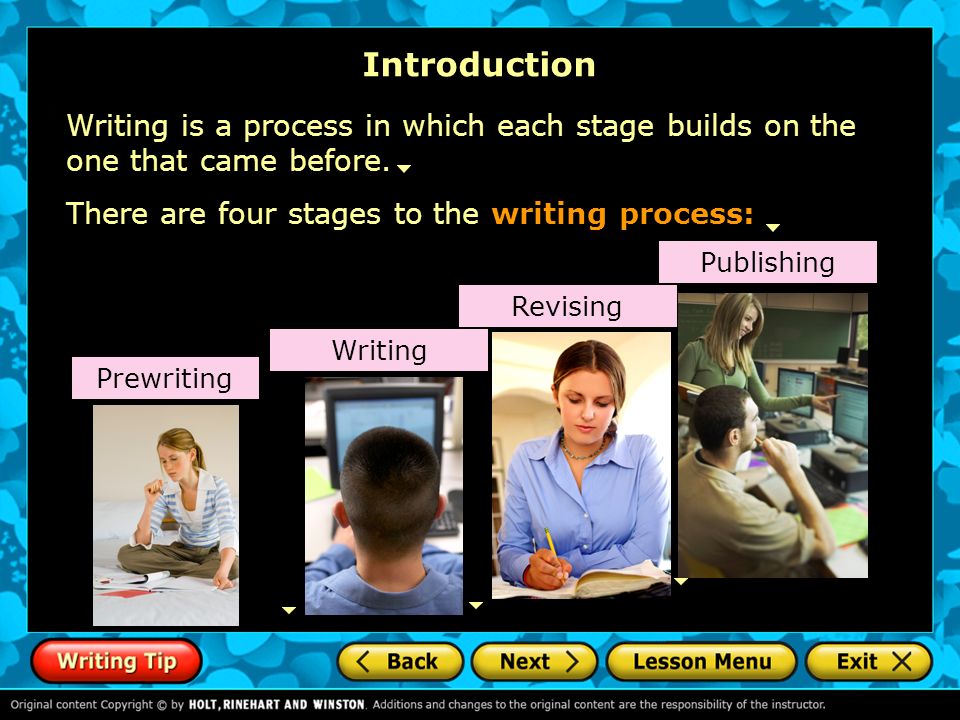 Introduction Writing is a process in which each stage builds on the one that came before. There are four stages to the writing process: