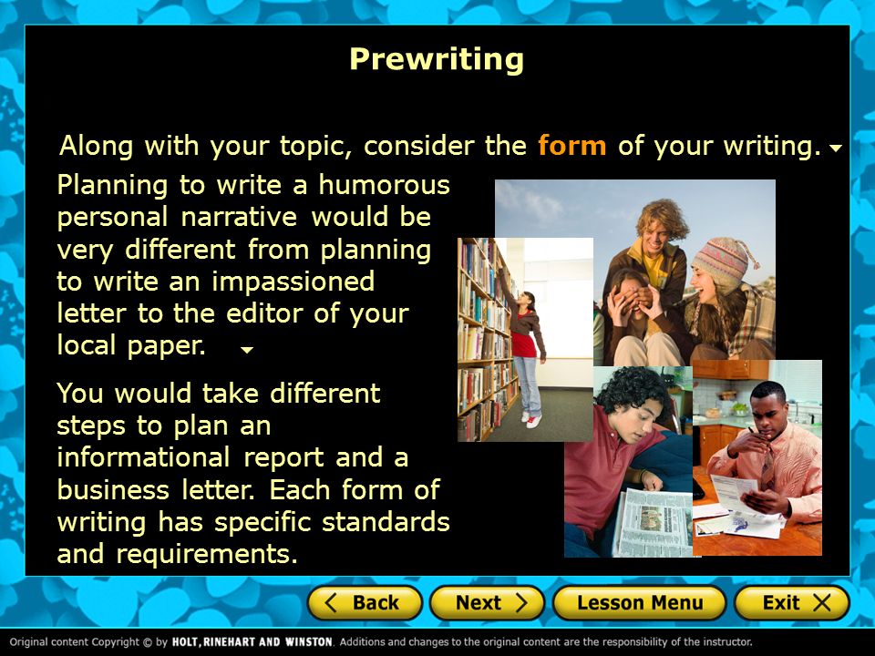 Prewriting Along with your topic, consider the form of your writing.