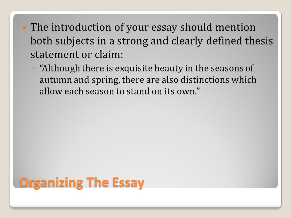 The introduction of your essay should mention both subjects in a strong and clearly defined thesis statement or claim: