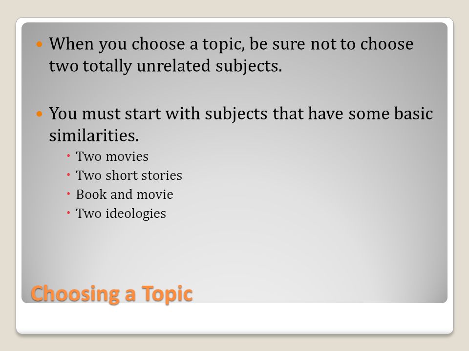 When you choose a topic, be sure not to choose two totally unrelated subjects.