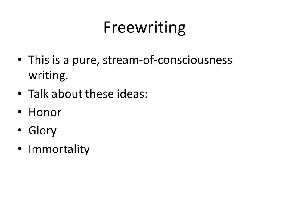 Freewriting This is a pure, stream-of-consciousness writing.