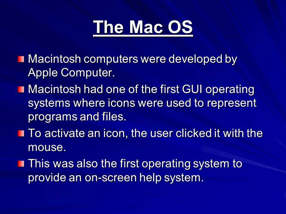 The Mac OS Macintosh computers were developed by Apple Computer.