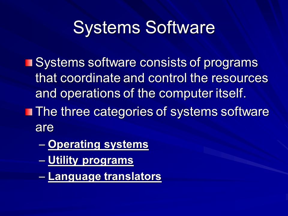 Systems Software Systems software consists of programs that coordinate and control the resources and operations of the computer itself.