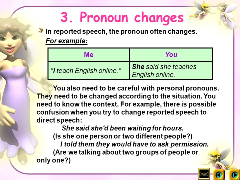 3. Pronoun changes In reported speech, the pronoun often changes.