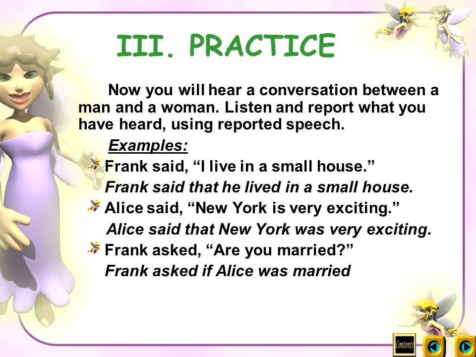 III. PRACTICE Examples: Frank said, I live in a small house.