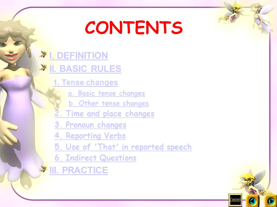 CONTENTS I. DEFINITION II. BASIC RULES 1. Tense changes III. PRACTICE