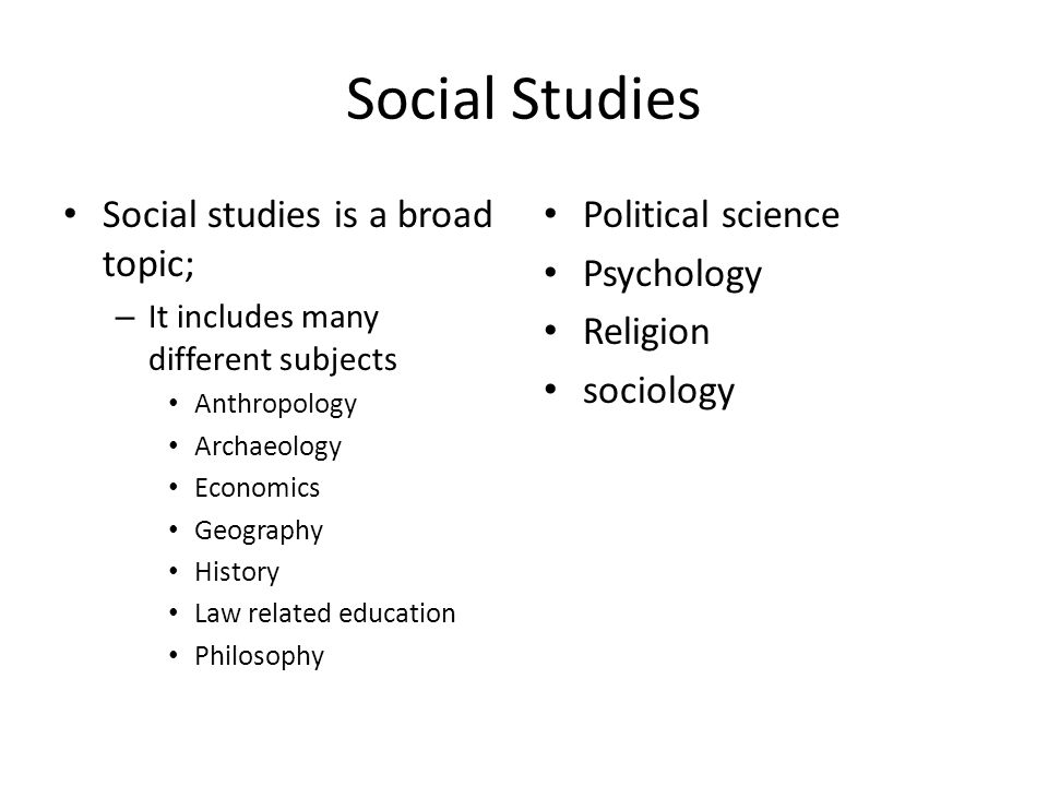 Social Studies Social studies is a broad topic; Political science