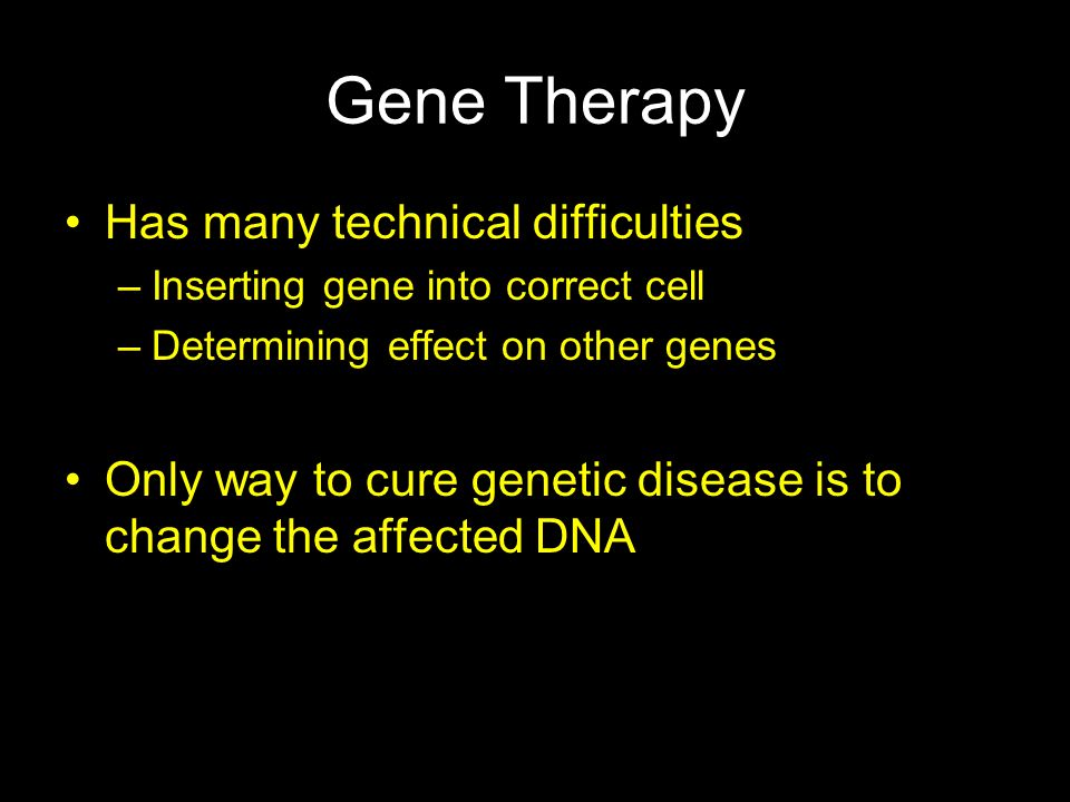 Gene Therapy Has many technical difficulties