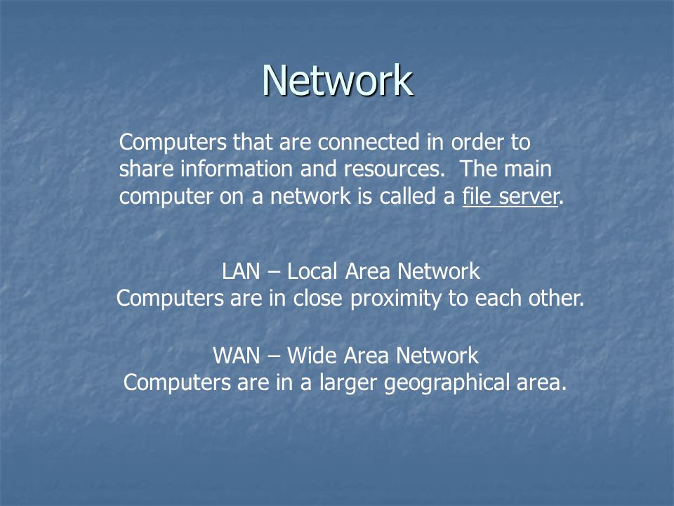 WAN – Wide Area Network Computers are in a larger geographical area.