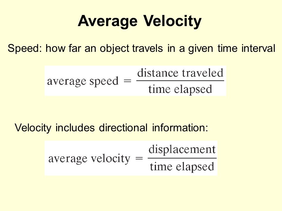 Average Velocity Speed: how far an object travels in a given time interval.