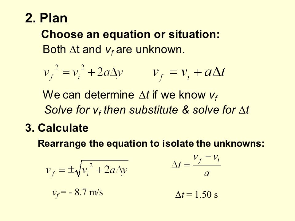 2. Plan Choose an equation or situation: Both ∆t and vf are unknown.