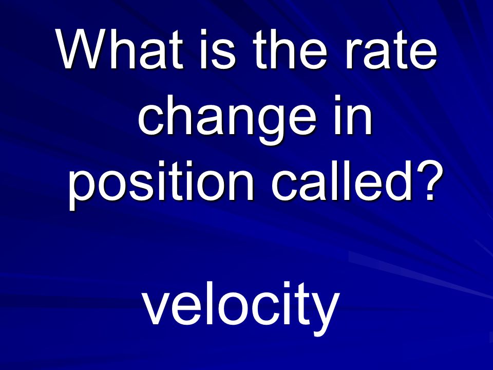 What is the rate change in position called