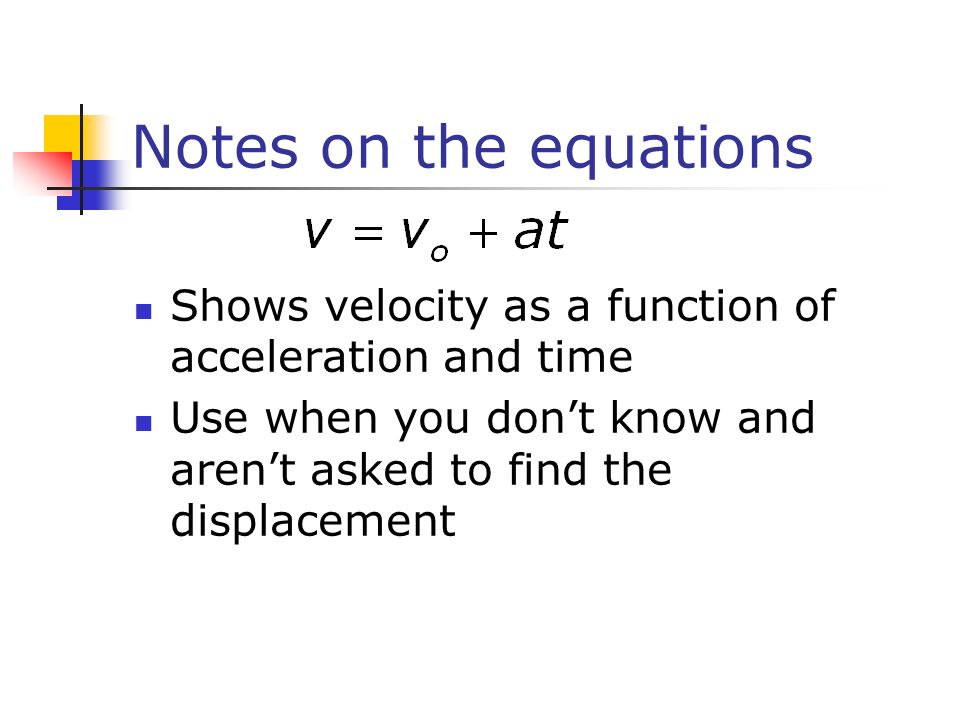 Notes on the equations Shows velocity as a function of acceleration and time.