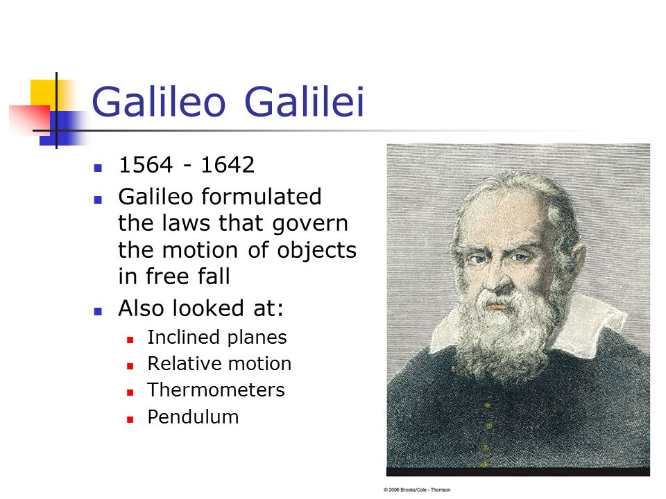 Galileo Galilei Galileo formulated the laws that govern the motion of objects in free fall.
