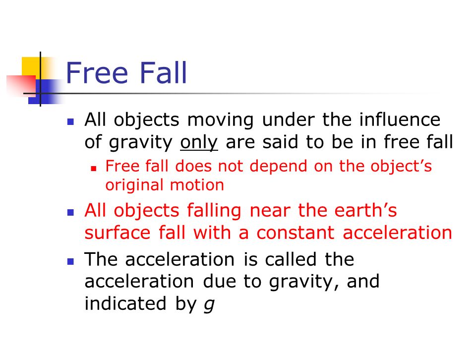 Free Fall All objects moving under the influence of gravity only are said to be in free fall.