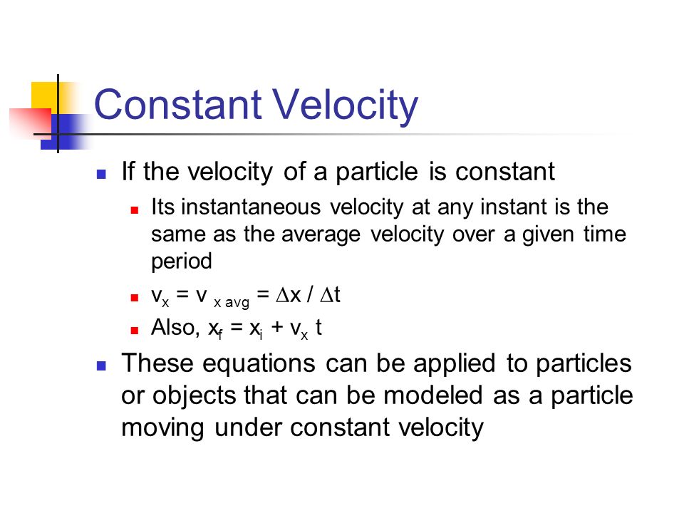 Constant Velocity If the velocity of a particle is constant