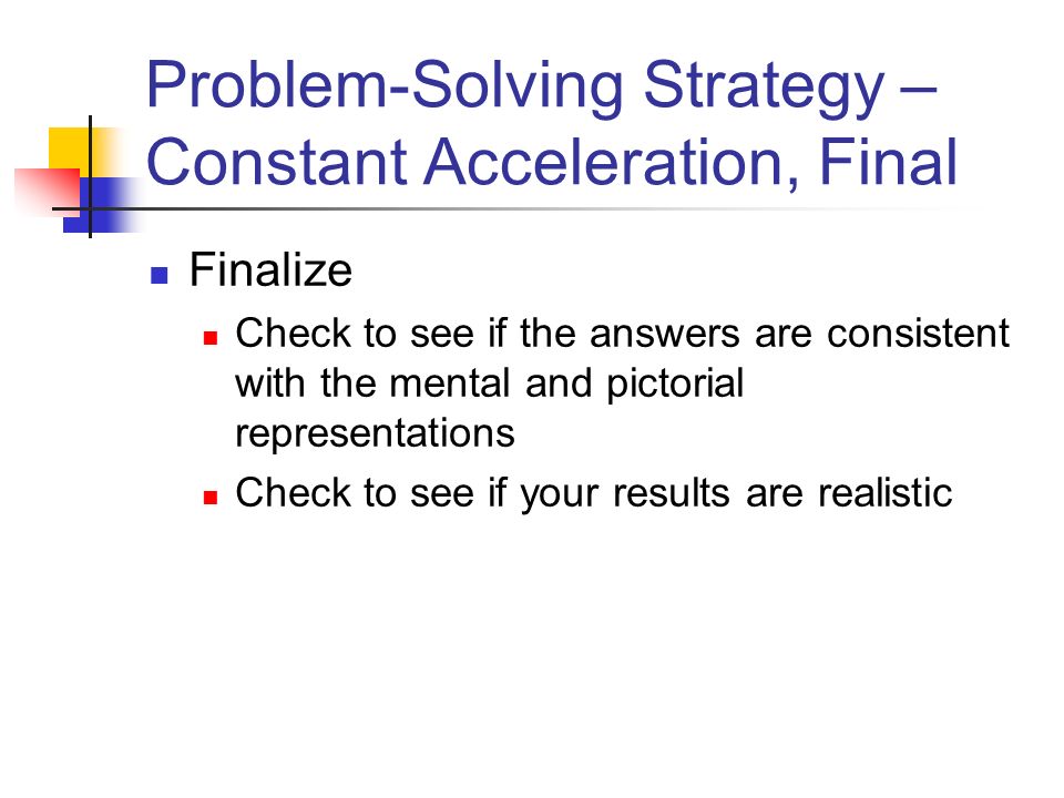 Problem-Solving Strategy –Constant Acceleration, Final